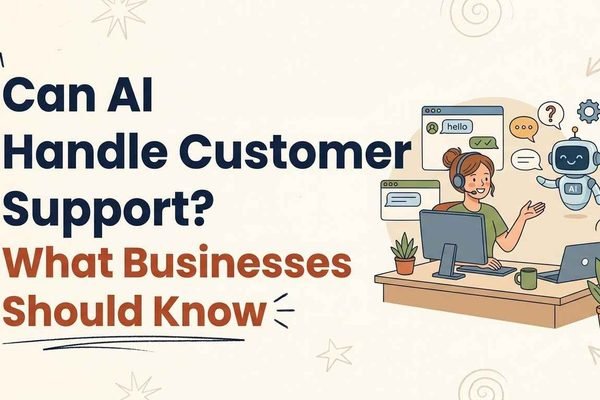 Can AI Handle Customer Support? What Businesses Should Know