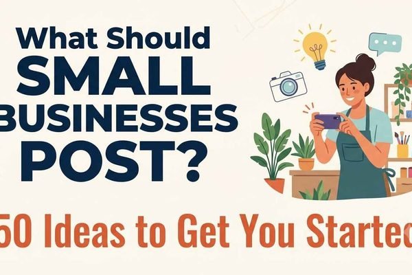 What Should Small Businesses Post? 50 Ideas to Get You Started