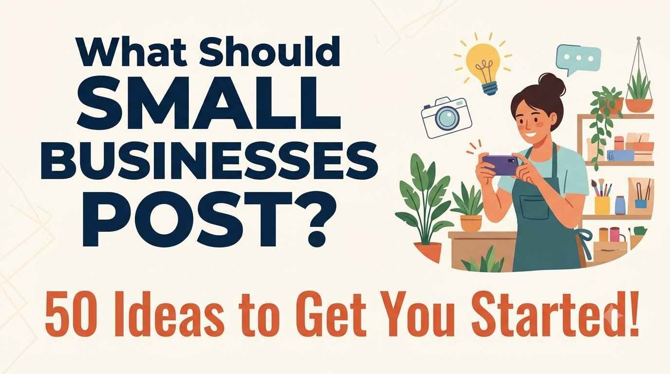 What Should Small Businesses Post? 50 Ideas to Get You Started